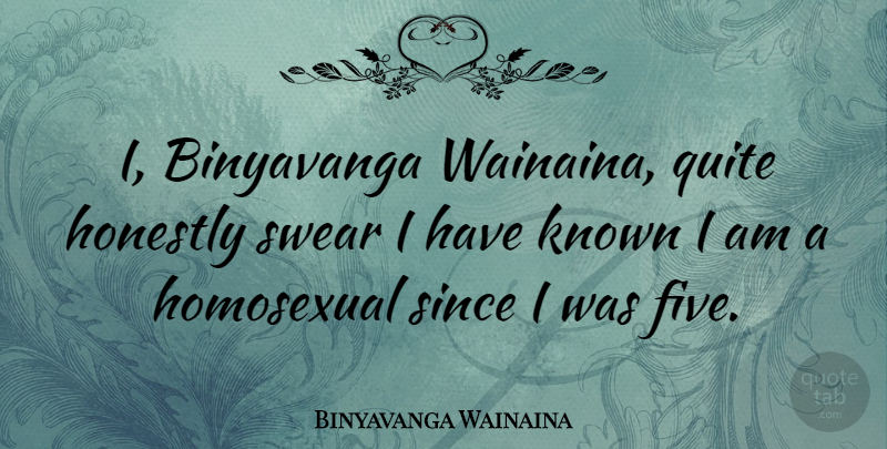 Binyavanga Wainaina Quote About Homosexual, Honestly, Swear: I Binyavanga Wainaina Quite Honestly...
