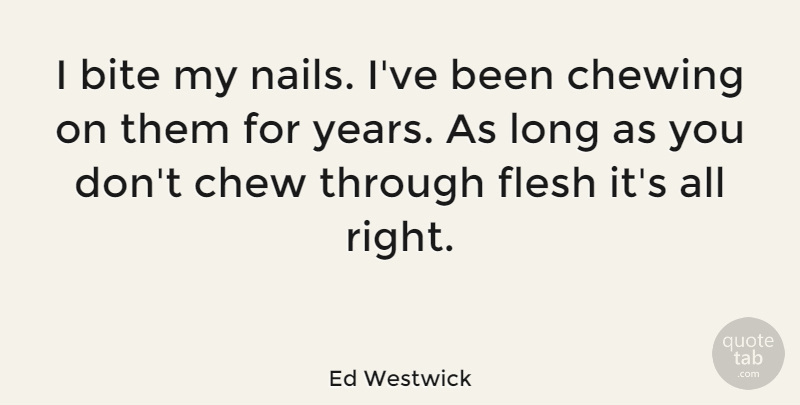 Ed Westwick Quote About Years, Long, Nails: I Bite My Nails Ive...