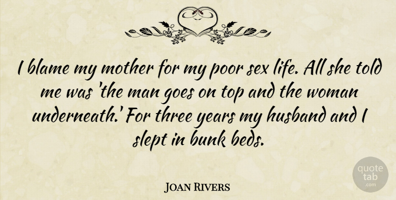 Joan Rivers Quote About Blame, Bunk, Goes, Husband, Life: I Blame My Mother For...