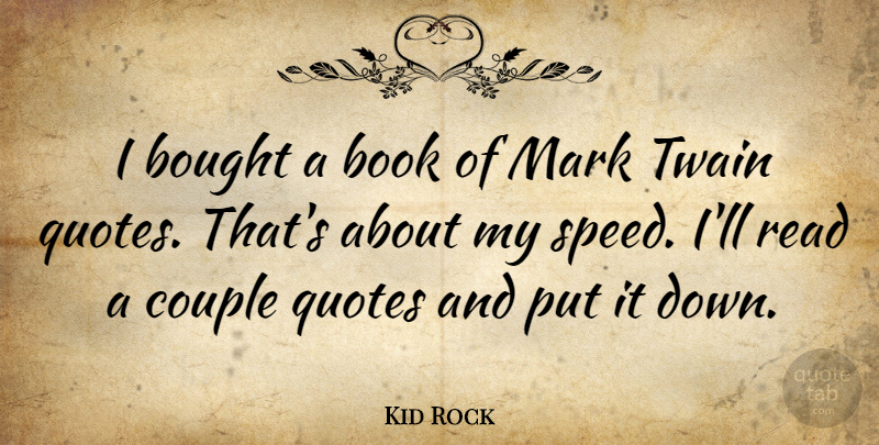 Kid Rock Quote About Couple, Book, Speed: I Bought A Book Of...