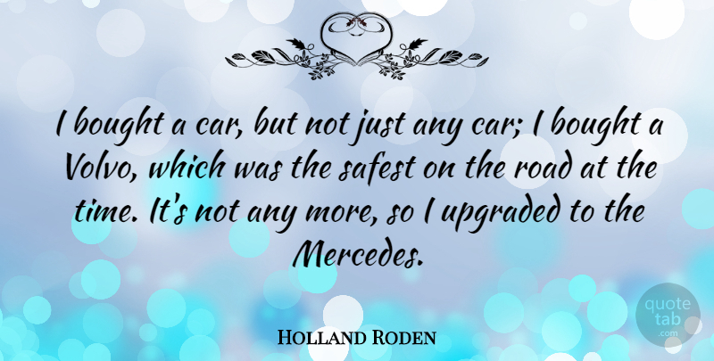 Holland Roden Quote About Bought, Car, Safest, Time: I Bought A Car But...