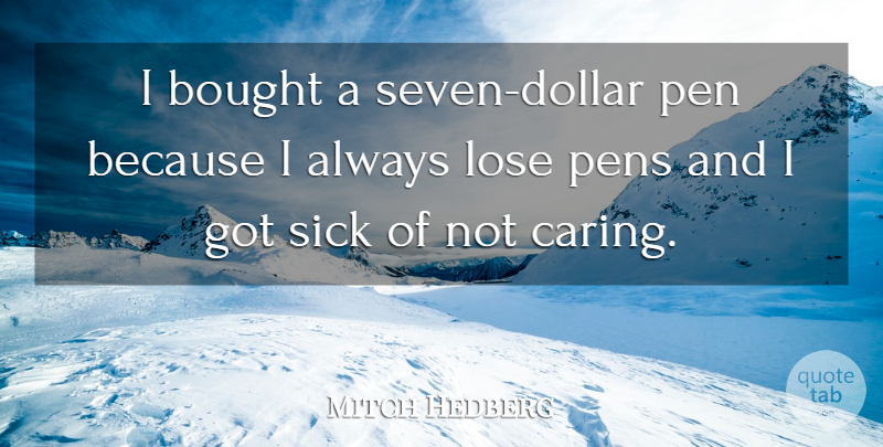 Mitch Hedberg Quote About Funny, Humor, Caring: I Bought A Seven Dollar...
