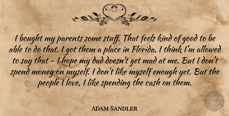 Adam Sandler Quote About Dad, Thinking, Florida: I Bought My Parents Some...