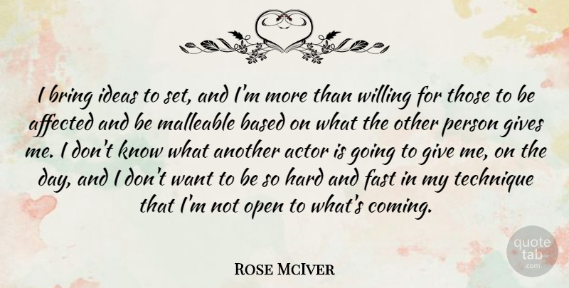 Rose McIver Quote About Affected, Based, Gives, Hard, Open: I Bring Ideas To Set...