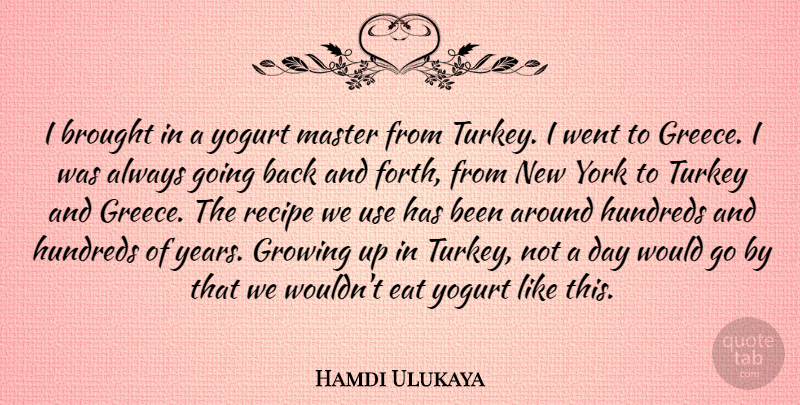 Hamdi Ulukaya Quote About Brought, Recipe, Turkey, Yogurt, York: I Brought In A Yogurt...