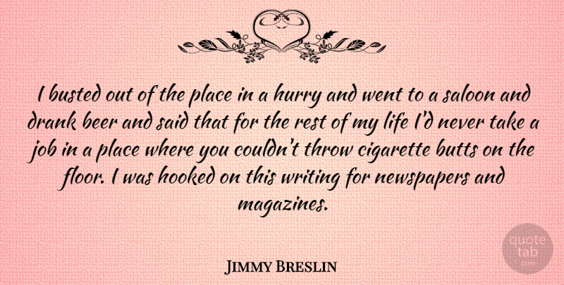 Jimmy Breslin Quote About Jobs, Writing, Beer: I Busted Out Of The...