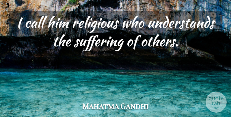 Mahatma Gandhi Quote About Spiritual, Religious, Kindness: I Call Him Religious Who...