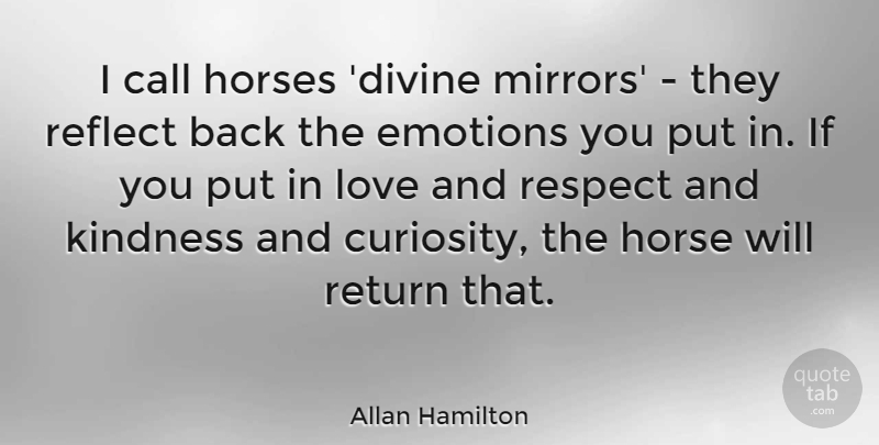 Allan Hamilton Quote About Call, Emotions, Horses, Love, Reflect: I Call Horses Divine Mirrors...