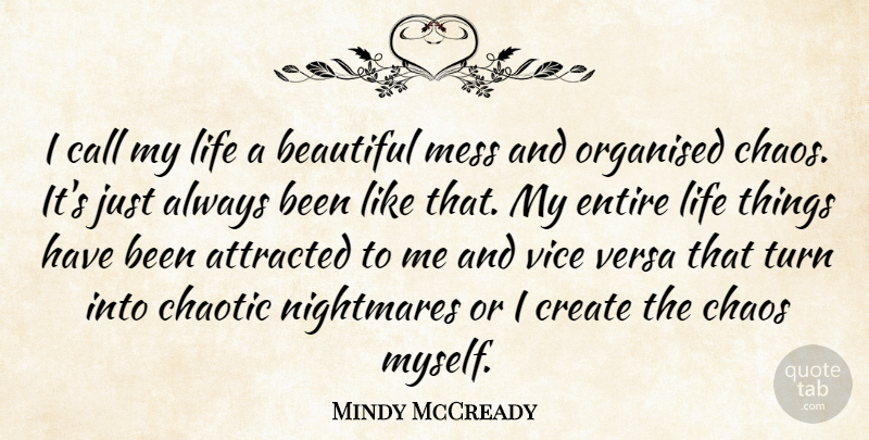 Mindy McCready Quote About Attracted, Call, Chaotic, Create, Entire: I Call My Life A...