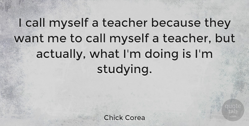 Chick Corea Quote About Teacher: I Call Myself A Teacher...