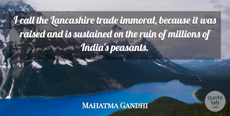 Mahatma Gandhi Quote About Ruins, India, Lancashire: I Call The Lancashire Trade...