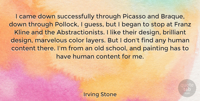 Irving Stone Quote About Began, Brilliant, Came, Content, Design: I Came Down Successfully Through...