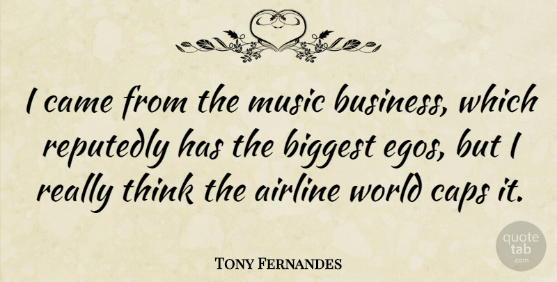 Tony Fernandes Quote About Airline, Biggest, Business, Caps, Music: I Came From The Music...
