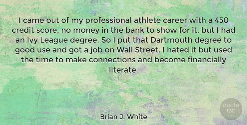 Brian J. White Quote About Jobs, Wall, Athlete: I Came Out Of My...