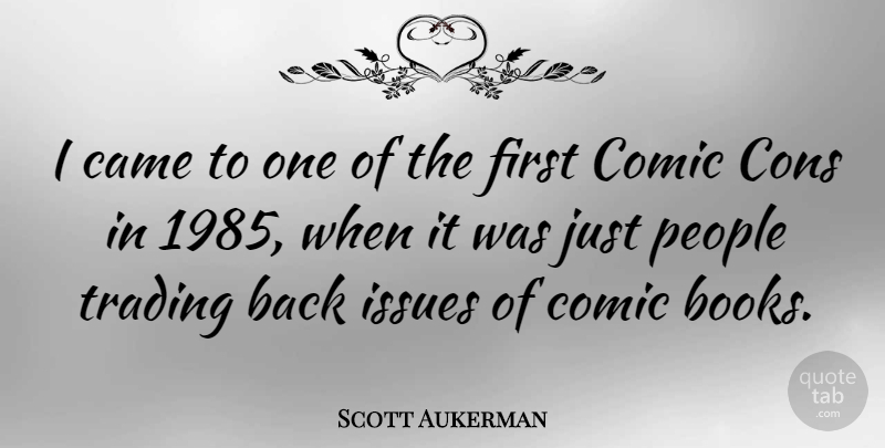 Scott Aukerman Quote About Came, Cons, Issues, People: I Came To One Of...