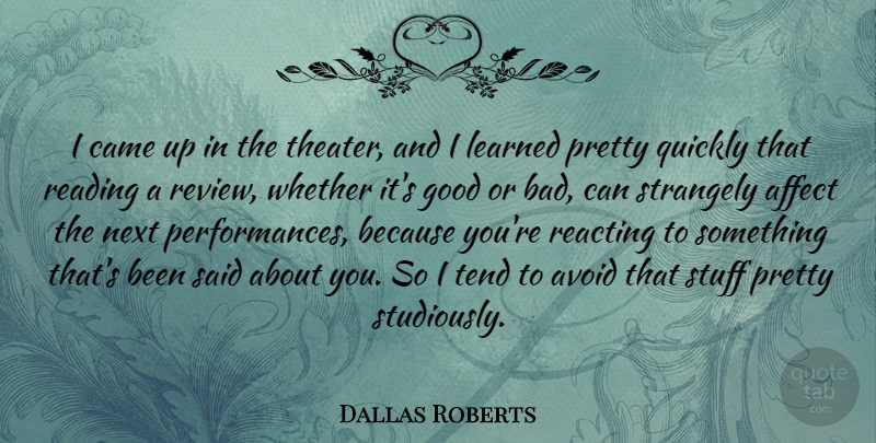 Dallas Roberts Quote About Affect, Avoid, Came, Good, Learned: I Came Up In The...