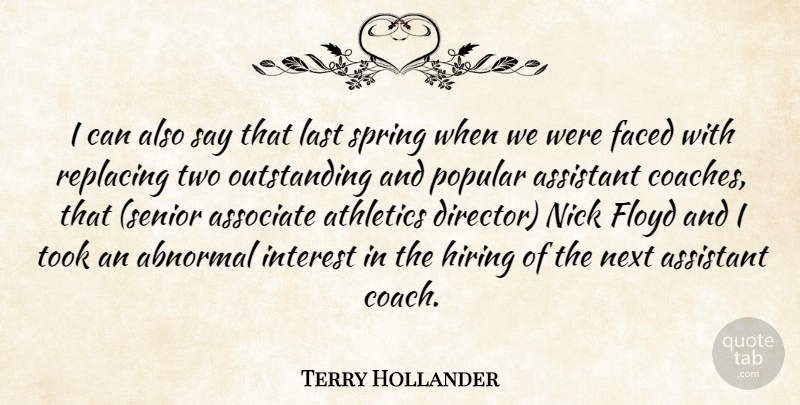 Terry Hollander Quote About Abnormal, Assistant, Associate, Athletics, Faced: I Can Also Say That...