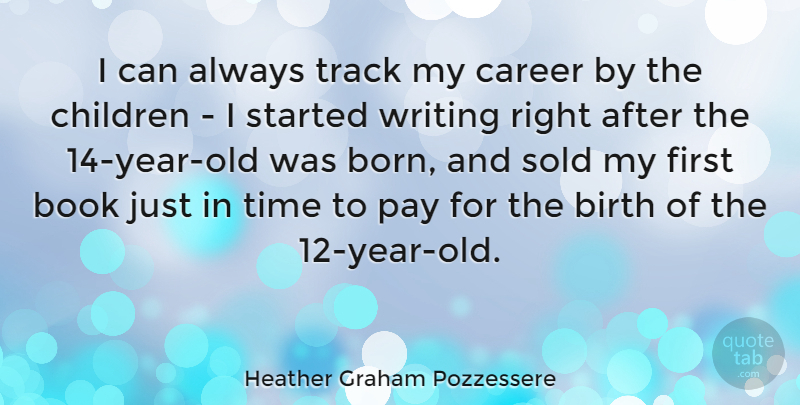 Heather Graham Pozzessere Quote About Birth, Children, Pay, Sold, Time: I Can Always Track My...