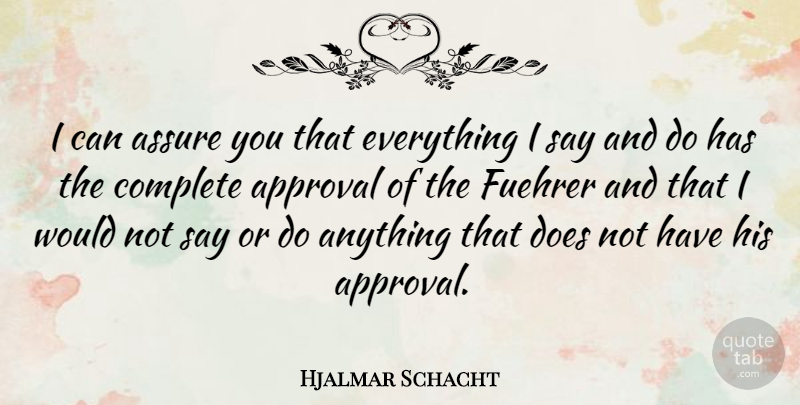 Hjalmar Schacht Quote About Appreciate, Approval, Doe: I Can Assure You That...