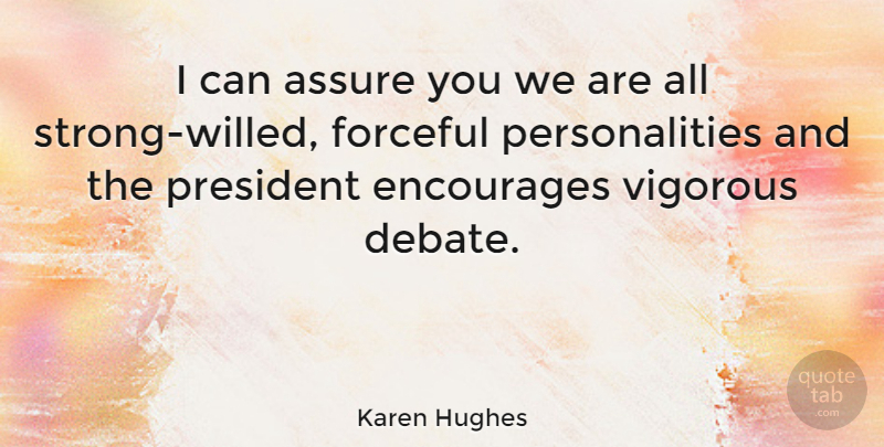 Karen Hughes Quote About Encourages, Forceful, Vigorous: I Can Assure You We...