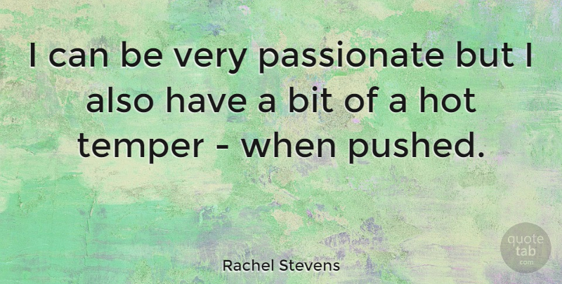 Rachel Stevens Quote About Hot, Passionate, Temper: I Can Be Very Passionate...
