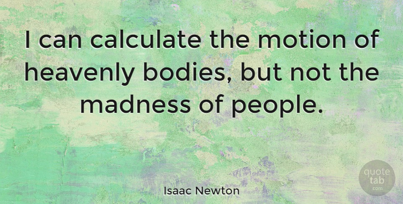 Isaac Newton Quote About Funny, People, Insanity: I Can Calculate The Motion...