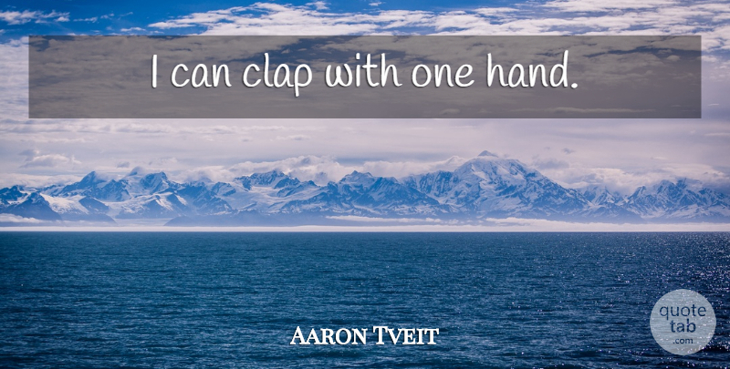 Aaron Tveit Quote About Hands, I Can: I Can Clap With One...