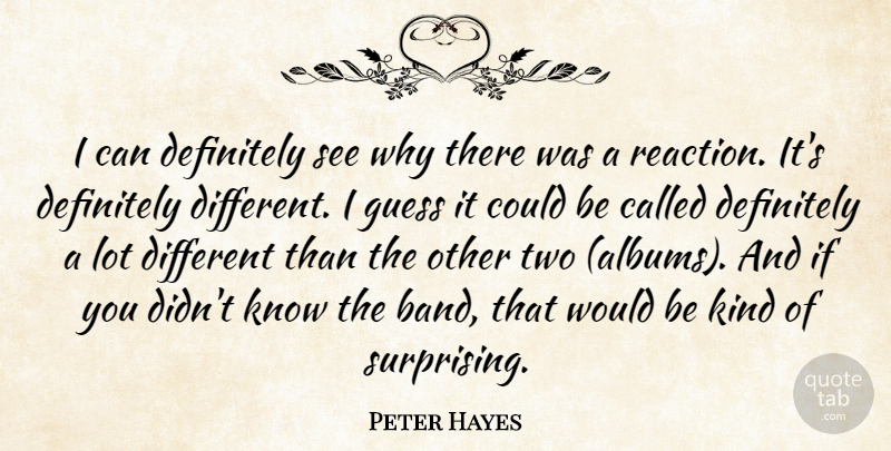 Peter Hayes Quote About Definitely, Guess: I Can Definitely See Why...