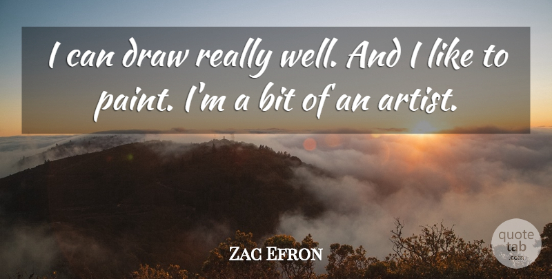 Zac Efron Quote About Artist, Paint, Draws: I Can Draw Really Well...