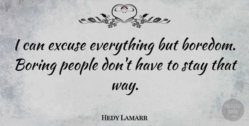 Hedy Lamarr Quote About Blessing, Boredom, People: I Can Excuse Everything But...