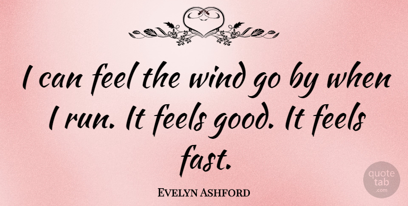 Evelyn Ashford Quote About Running, Wind, Feel Good: I Can Feel The Wind...