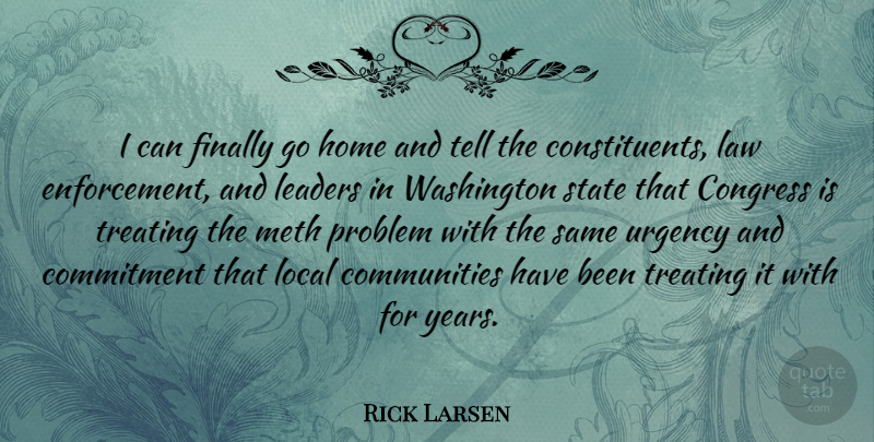 Rick Larsen Quote About Commitment, Home, Years: I Can Finally Go Home...