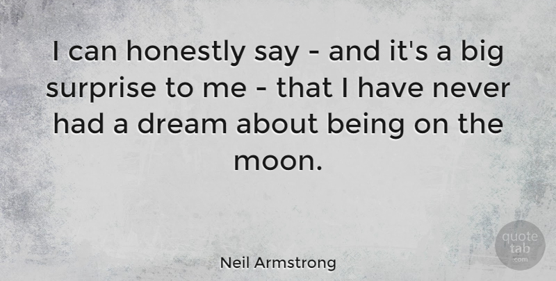 Neil Armstrong Quote About Dream, Moon, Surprise: I Can Honestly Say And...