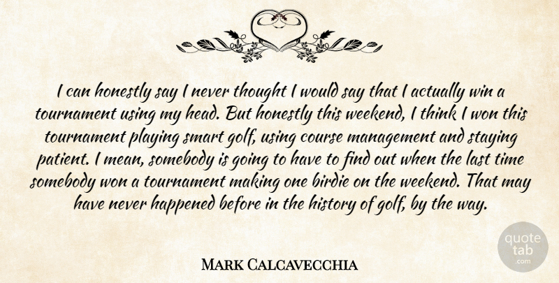 Mark Calcavecchia Quote About Birdie, Course, Happened, History, Honestly: I Can Honestly Say I...