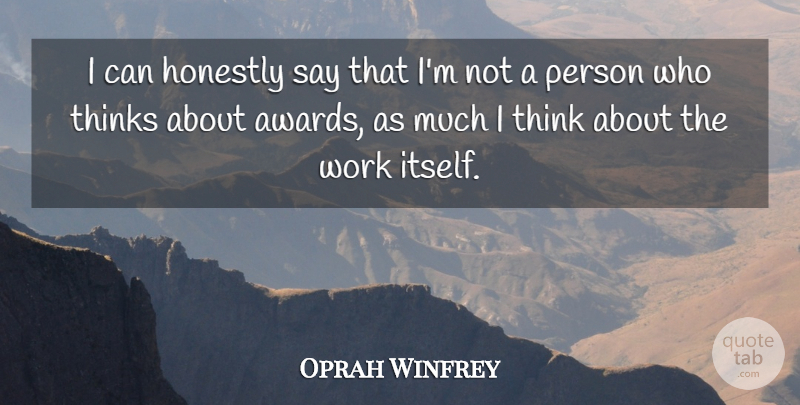 Oprah Winfrey Quote About Thinking, Awards, Honestly: I Can Honestly Say That...