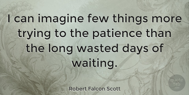 Robert Falcon Scott Quote About Patience, Long, Waiting: I Can Imagine Few Things...