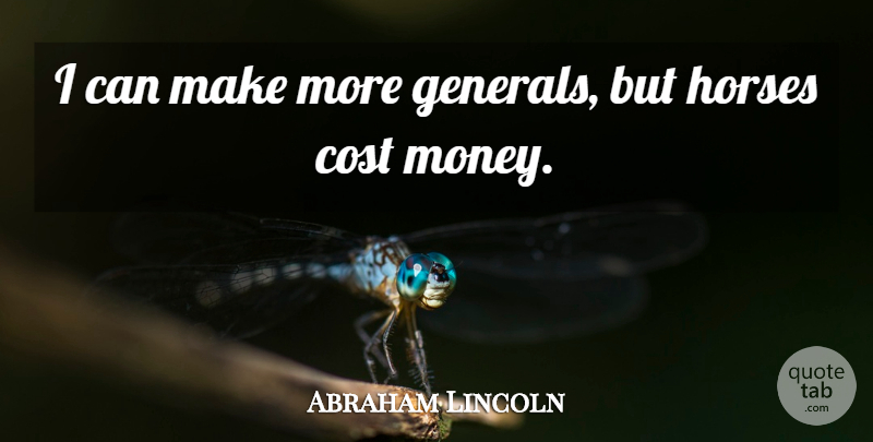 Abraham Lincoln Quote About Money, Horse, War: I Can Make More Generals...