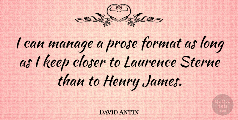 David Antin Quote About Long, Format, Prose: I Can Manage A Prose...