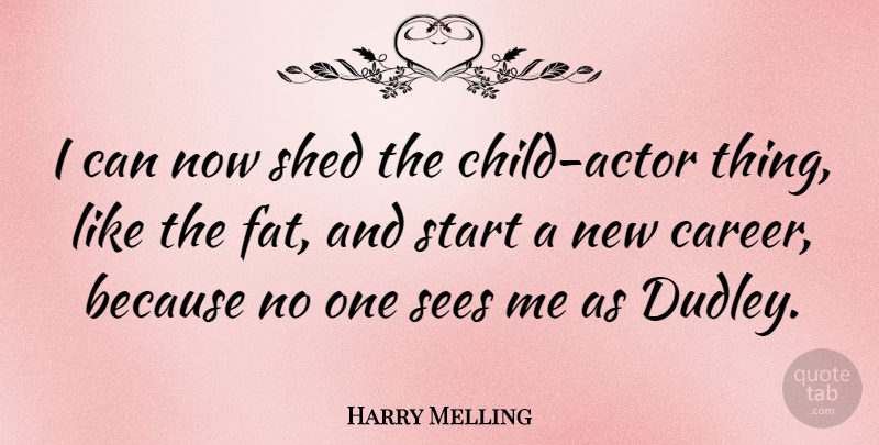 Harry Melling Quote About Children, Careers, Actors: I Can Now Shed The...