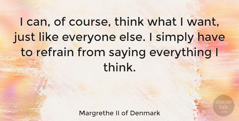 Margrethe II of Denmark Quote About Thinking, Want, Denmark: I Can Of Course Think...