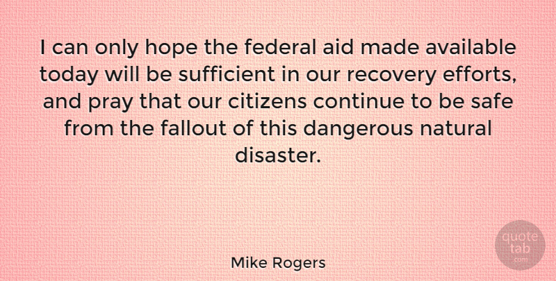 Mike Rogers Quote About Aid, Available, Citizens, Continue, Fallout: I Can Only Hope The...