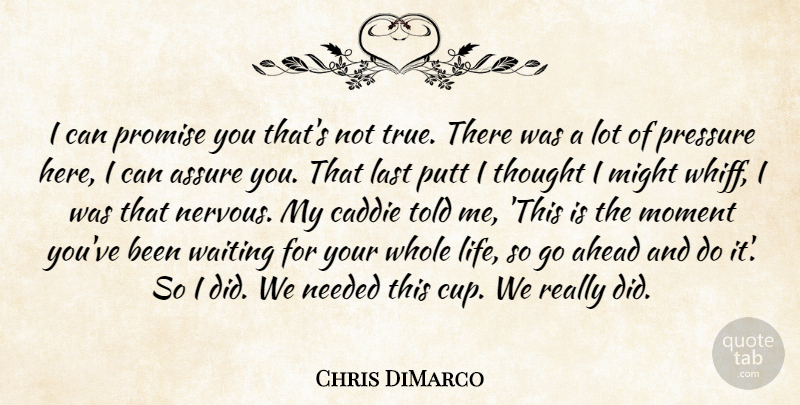 Chris DiMarco Quote About Ahead, Assure, Caddie, Last, Might: I Can Promise You Thats...