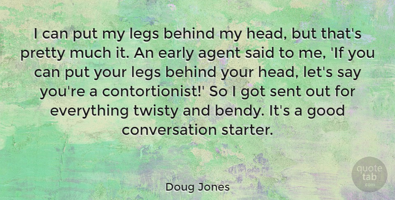 Doug Jones Quote About Agent, Behind, Conversation, Good, Legs: I Can Put My Legs...