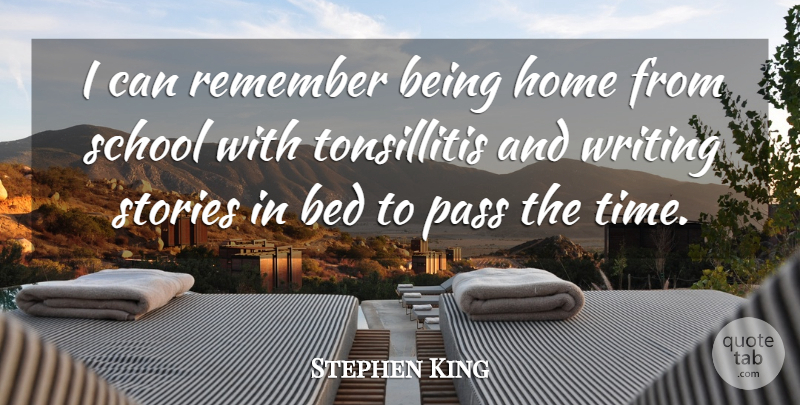 Stephen King Quote About Writing, School, Home: I Can Remember Being Home...