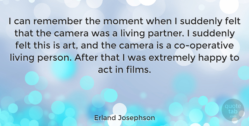 Erland Josephson Quote About Art, Cameras, Remember: I Can Remember The Moment...