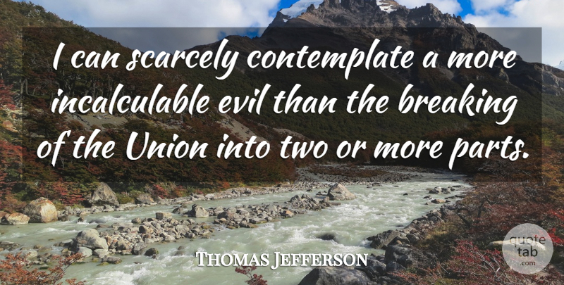 Thomas Jefferson Quote About War, Two, Evil: I Can Scarcely Contemplate A...