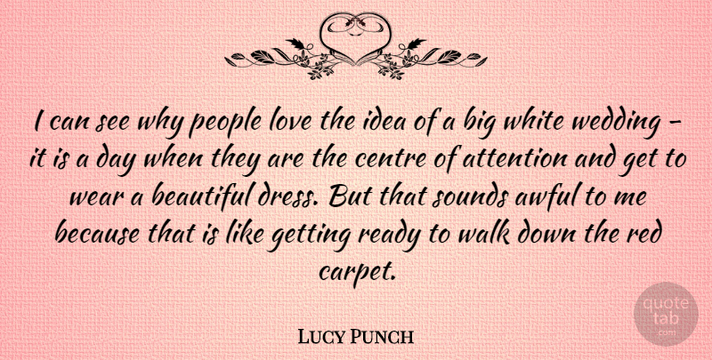 Lucy Punch Quote About Attention, Awful, Centre, Love, People: I Can See Why People...