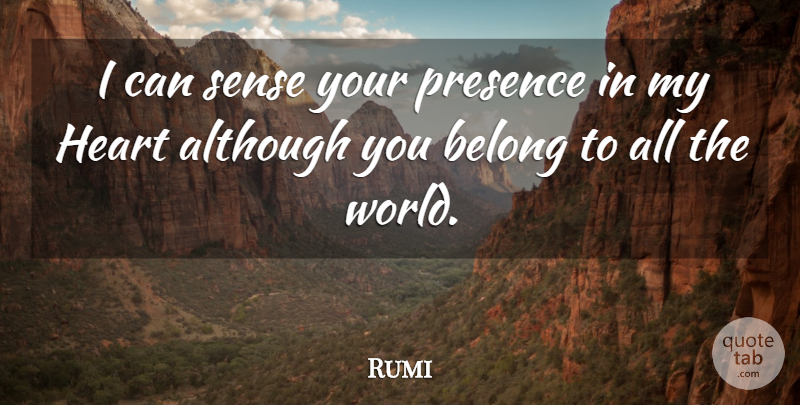 Rumi Quote About Heart, Empathy, World: I Can Sense Your Presence...
