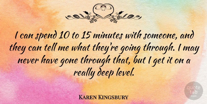 Karen Kingsbury Quote About Levels, May, Gone: I Can Spend 10 To...