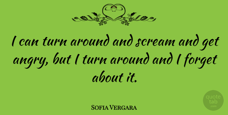 Sofia Vergara Quote About Forget, Scream, Turns: I Can Turn Around And...